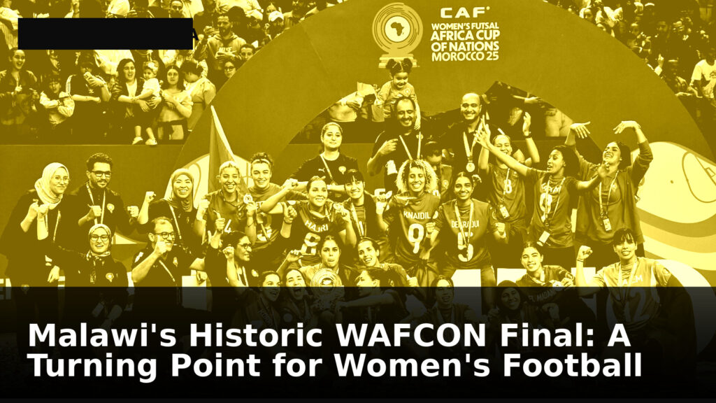 Malawi's Historic WAFCON Final: A Turning Point for Women's Football