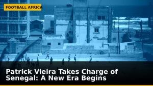 Patrick Vieira Takes Charge of Senegal: A New Era Begins