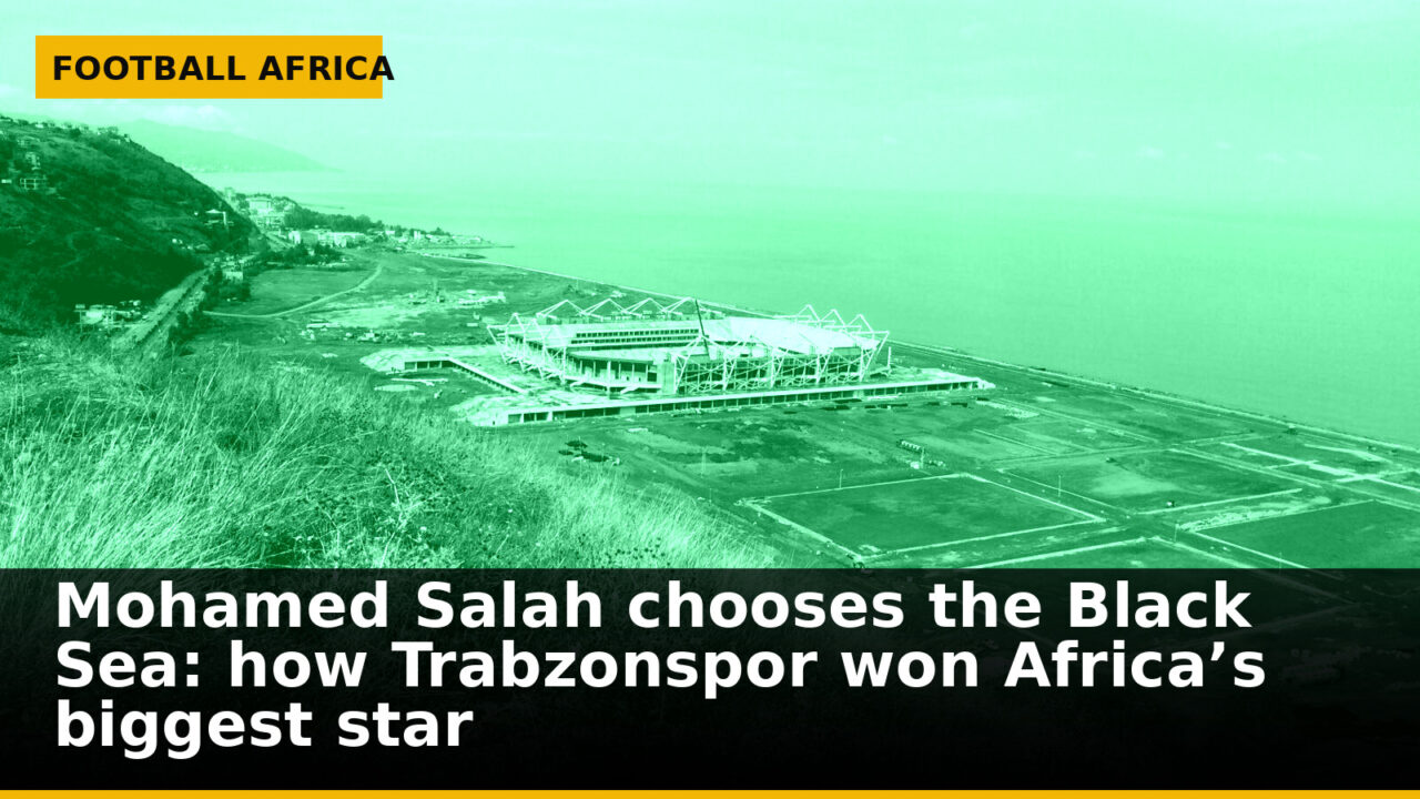 Mohamed Salah chooses the Black Sea: how Trabzonspor won Africa’s biggest star