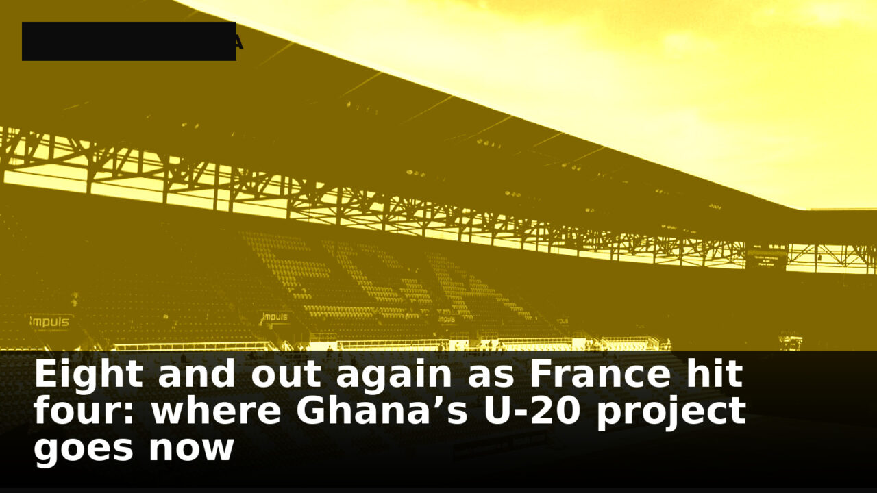 Eight and out again as France hit four: where Ghana’s U‑20 project goes now