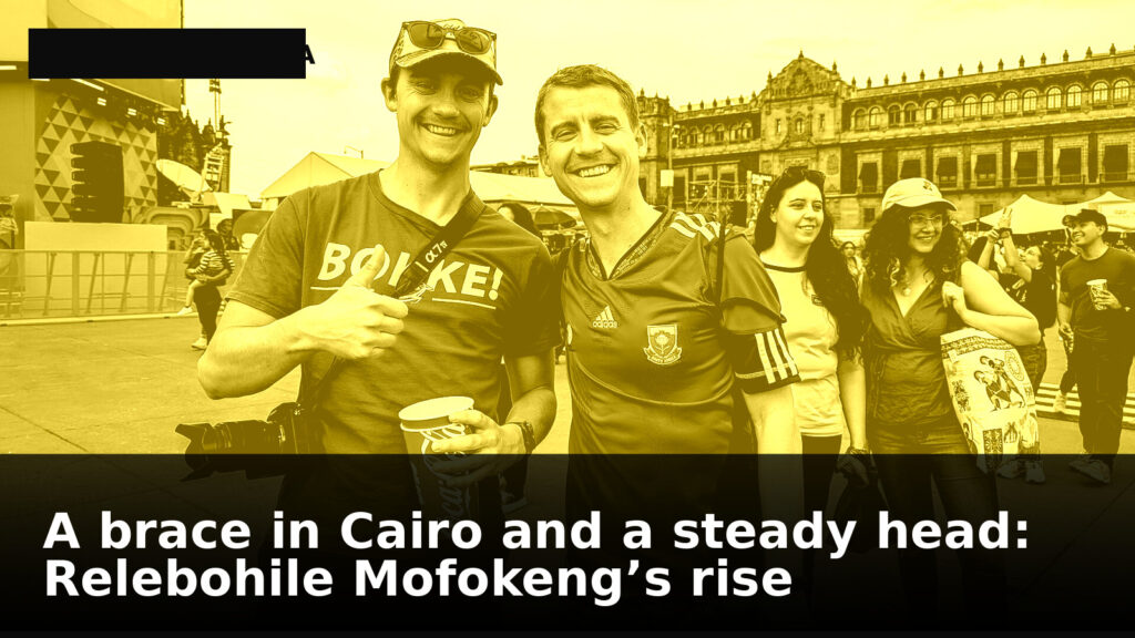 A brace in Cairo and a steady head: Relebohile Mofokeng’s rise